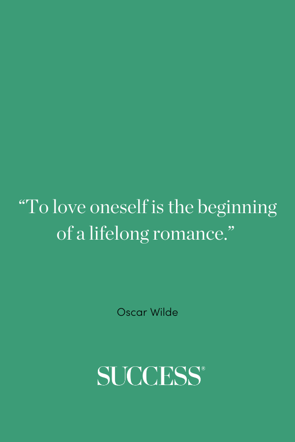 “To love oneself is the beginning of a lifelong romance.”