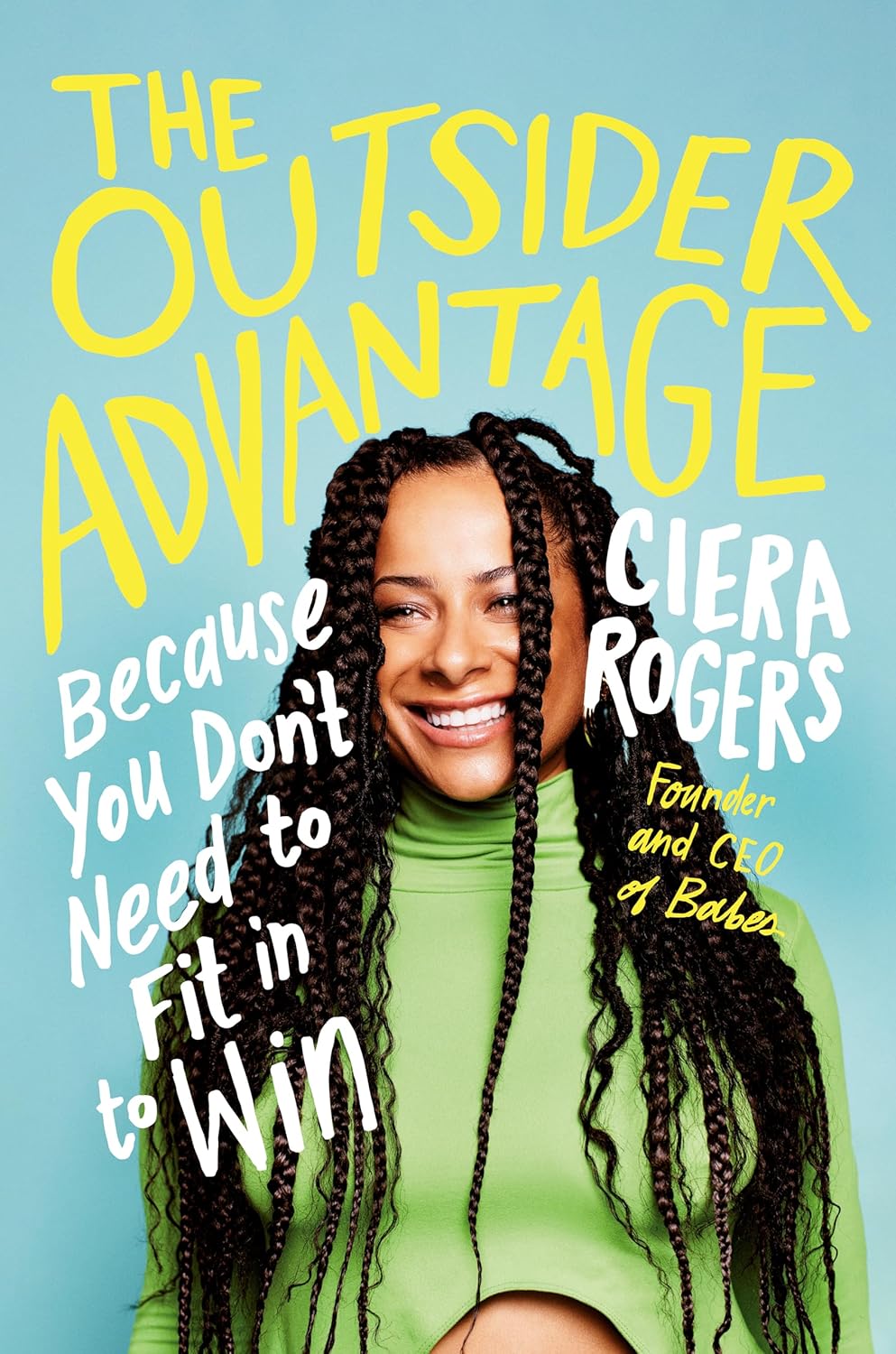 The Outsider Advantage: Because You Don’t Need to Fit in to Win By Ciera Rogers