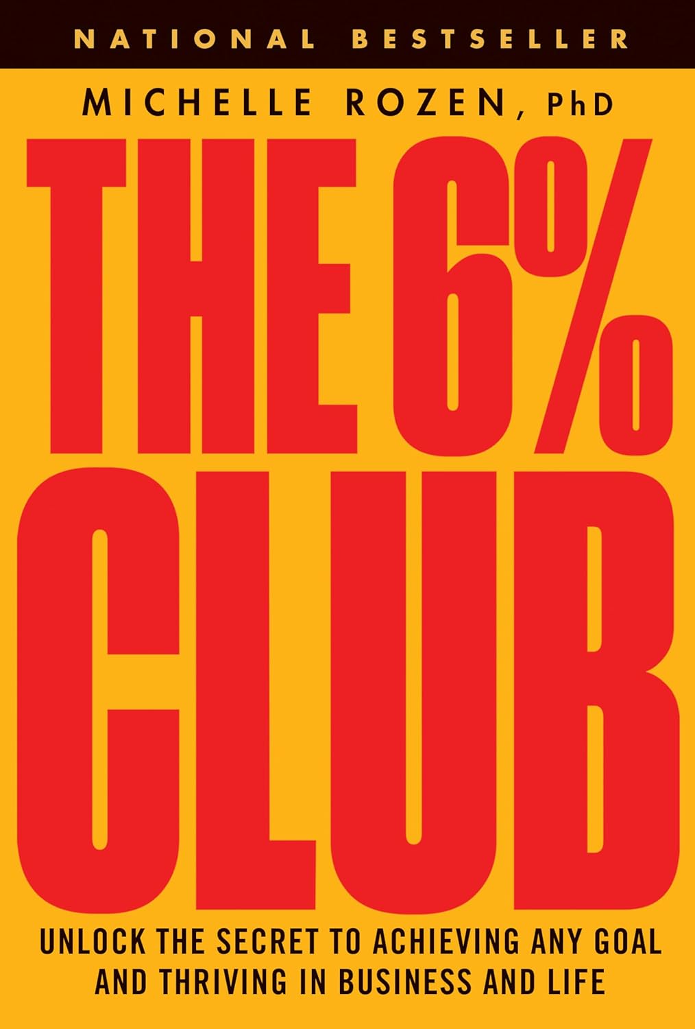 The 6% Club: Unlock the Secret to Achieving Any Goal and Thriving in Business and Life By Michelle Rozen, Ph.D.