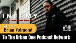 Welcome graphic for Brian Valmond joining Urban One Podcast Network, featuring the Infamy podcast logo and a man in dark clothing against an urban building backdrop.